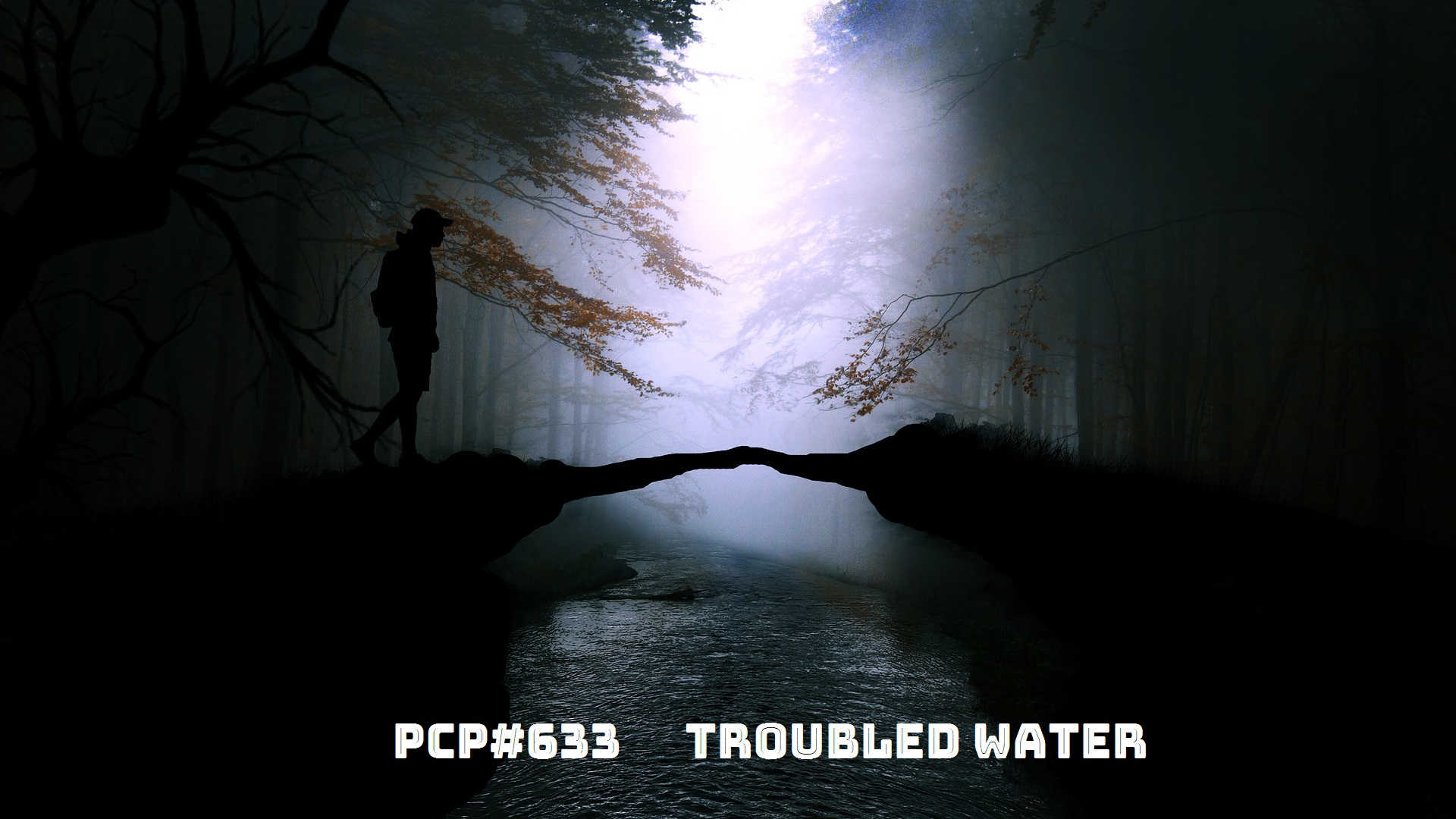 PCP#633... Troubled Water....