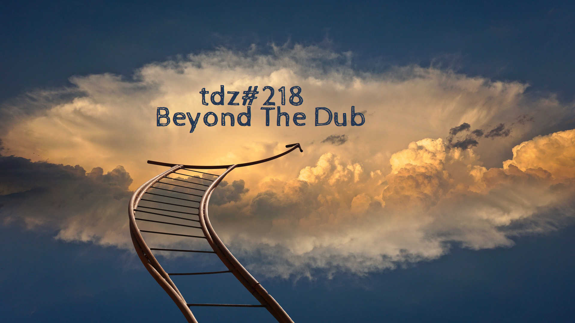 TDZ#218... Beyond The Dub.....