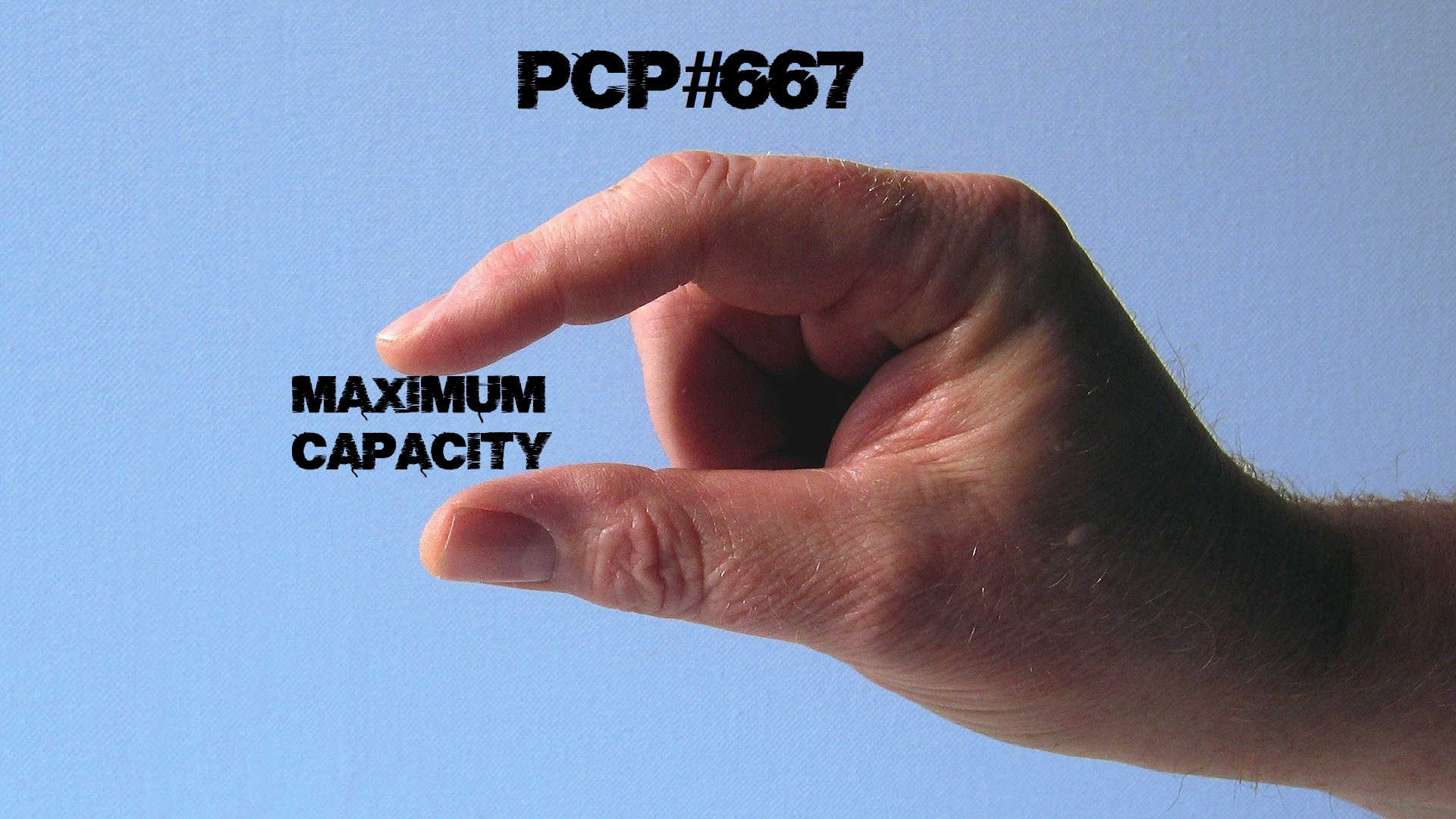 PCP#667… Maximum Capacity…