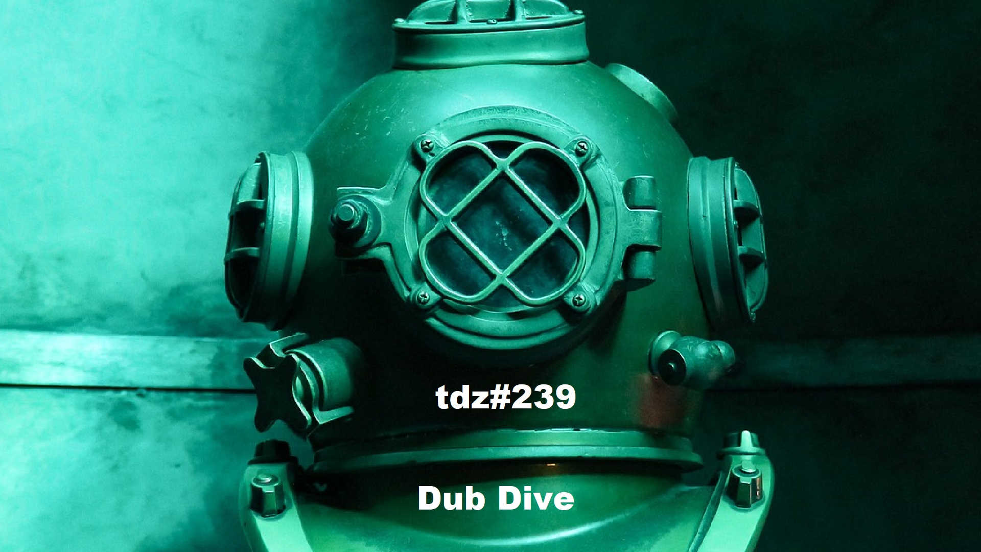 TDZ#239... Dub Dive.....