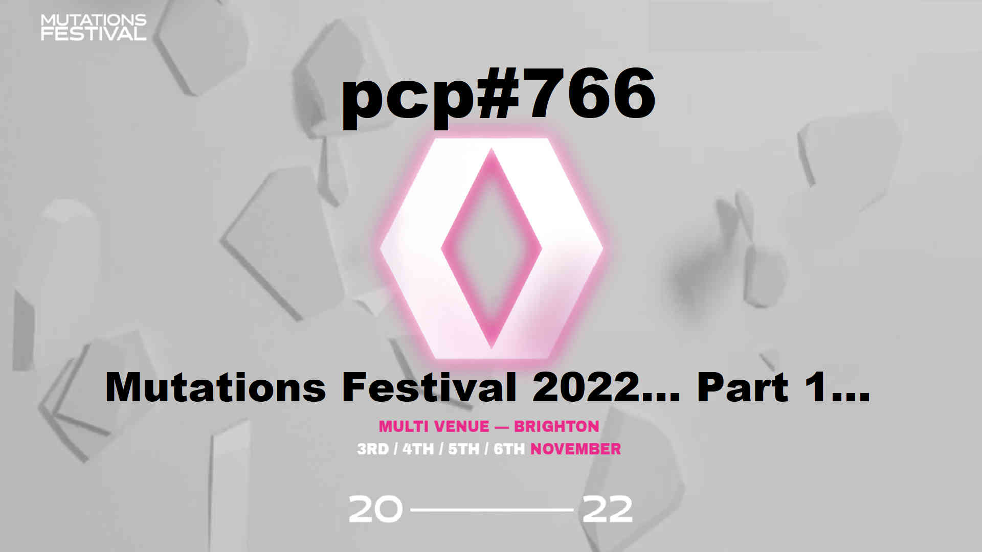 PCP#766... Mutations Festival 2022...Part 1...