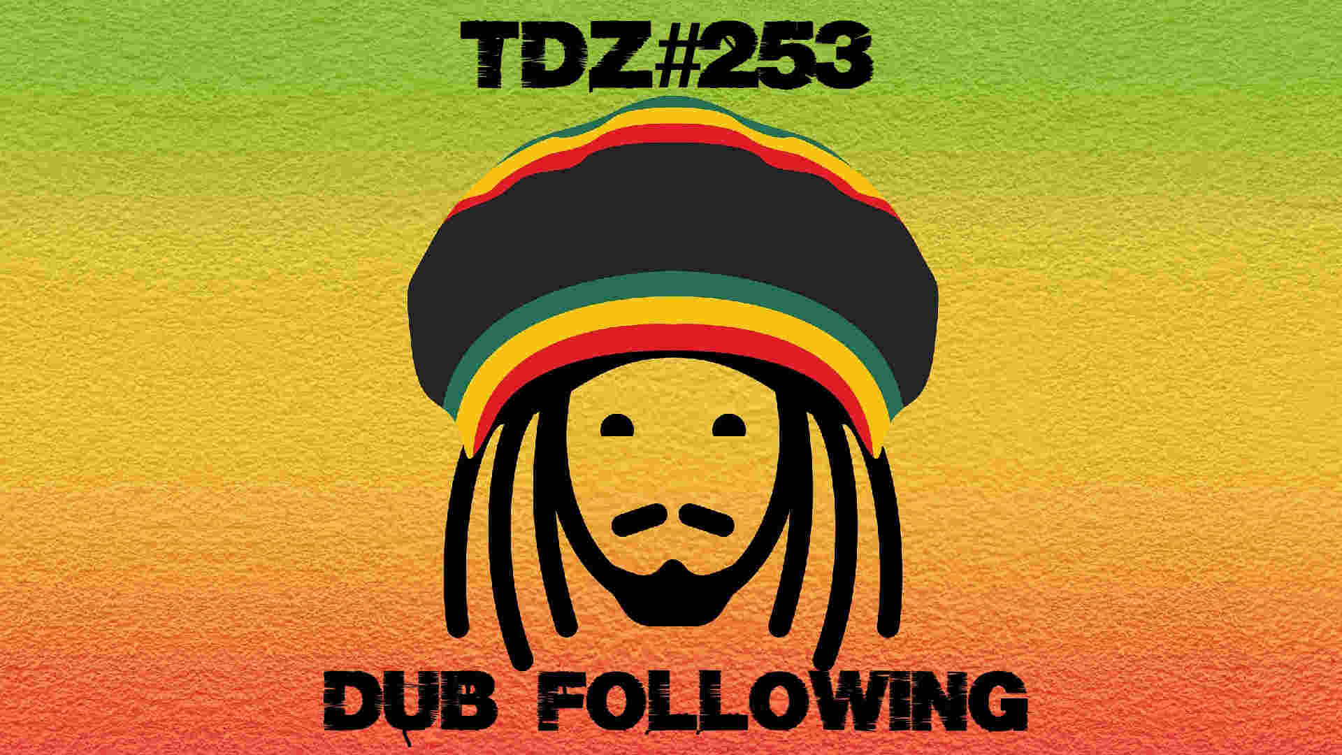 TDZ#254... Dub Following...