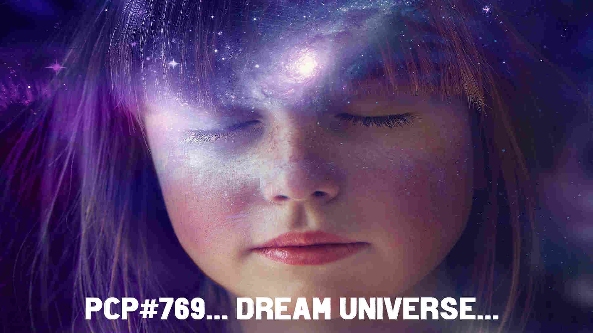 PCP#769... Dream Universe...
