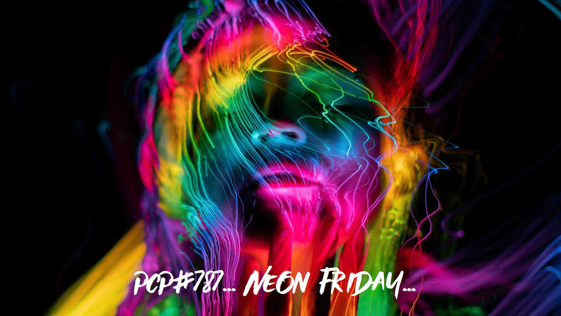 PCP#787... Neon Friday...