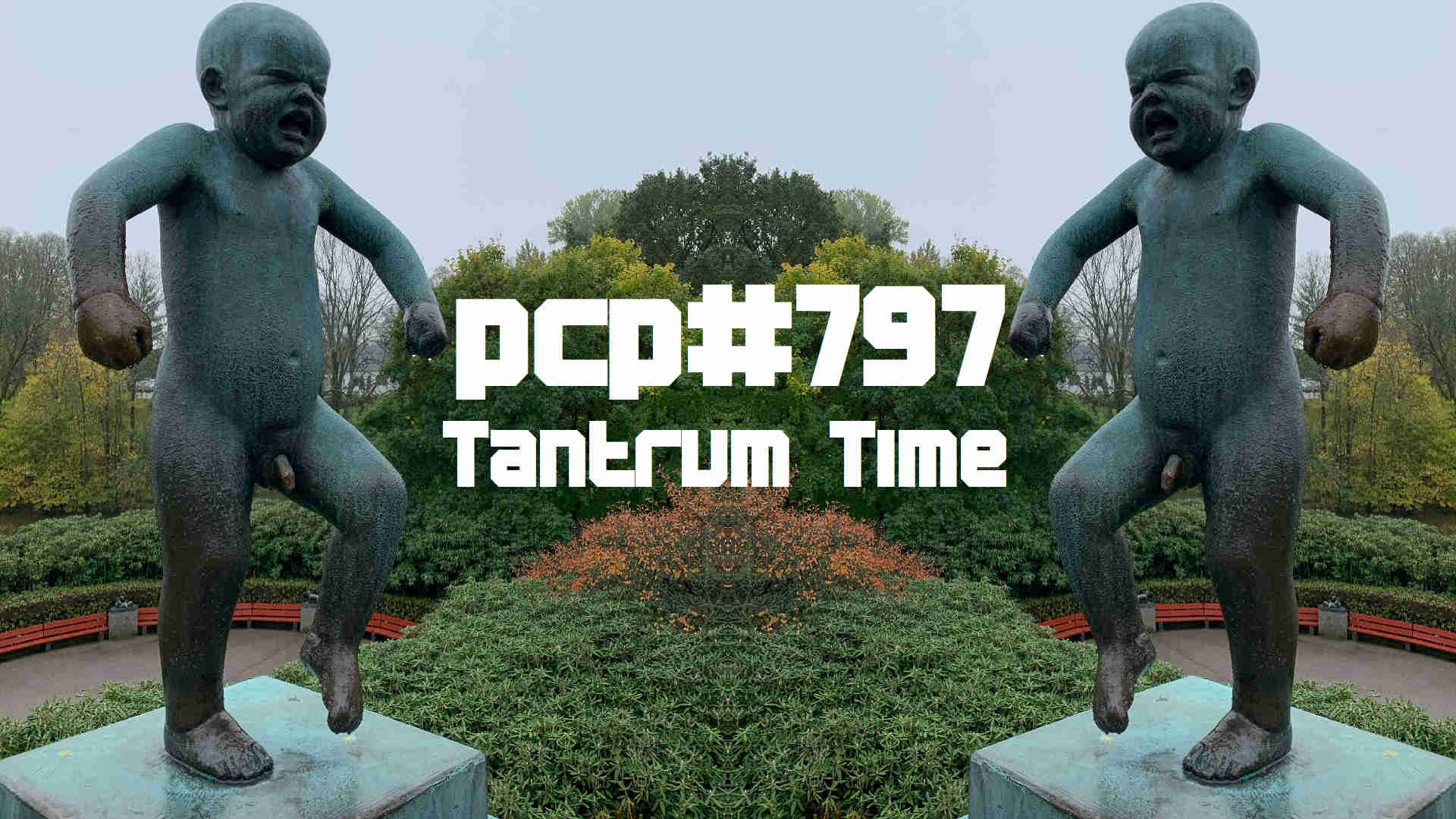 PCP#797... Tantrum Time...