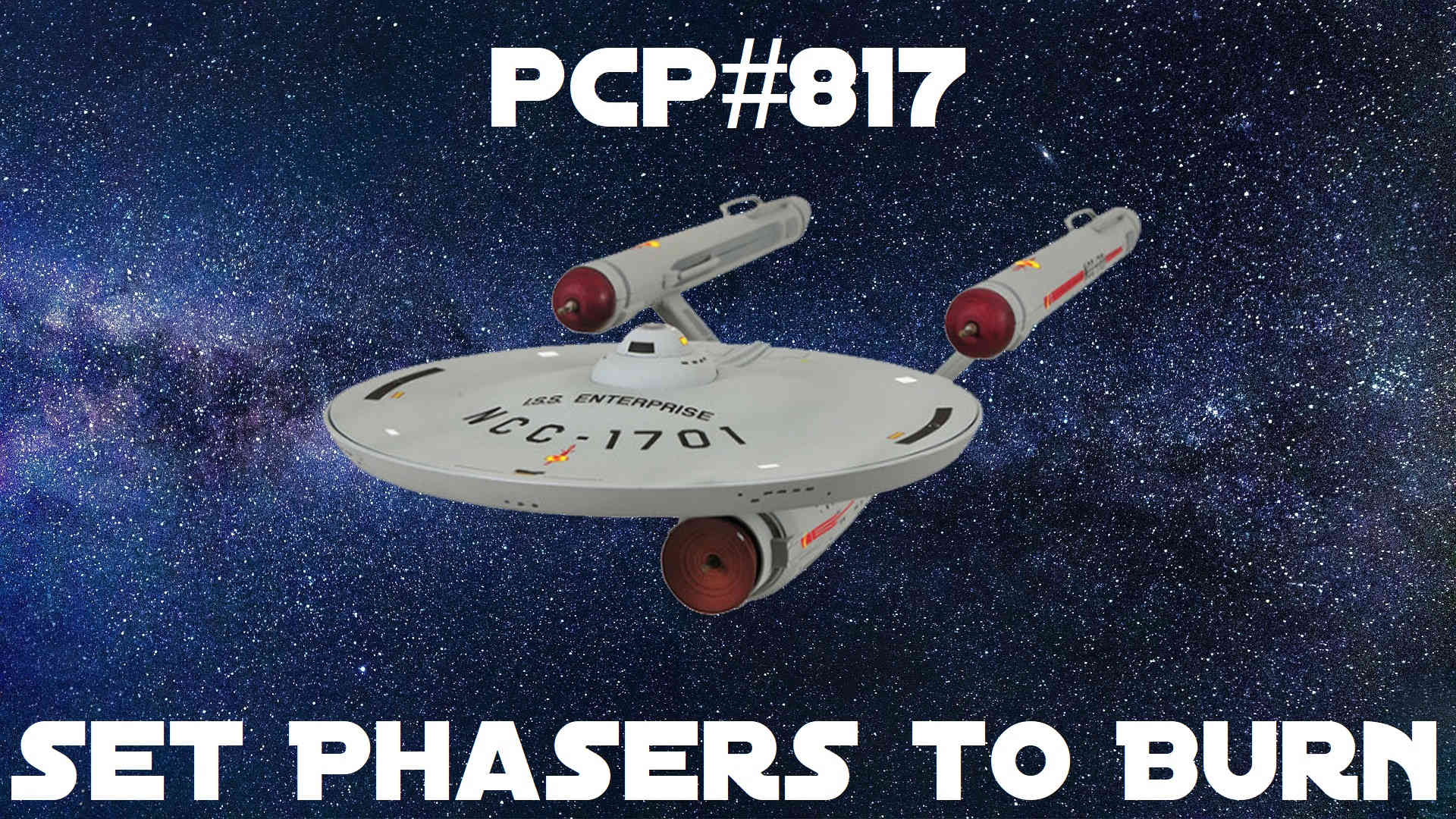 PCP#817... Set Phasers To Burn...