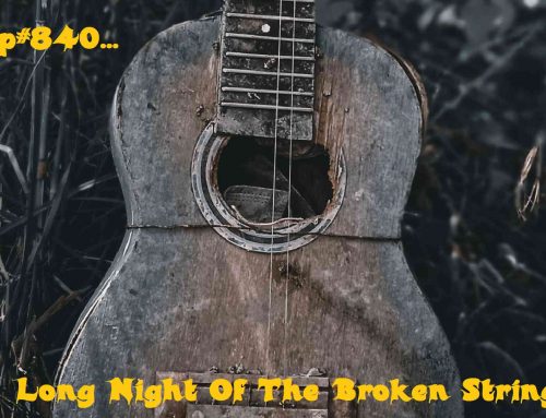 PCP#840… The Long Night Of The Broken Strings…