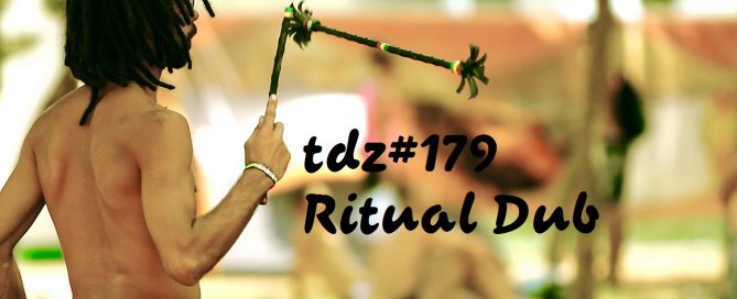 TDZ#179... Ritual Dub .....