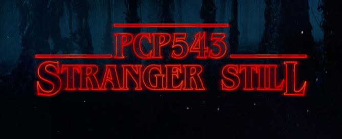 PCP#543... Stranger Still...