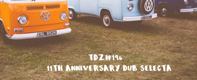 TDZ#196... 11th Anniversary Dub Selecta.....