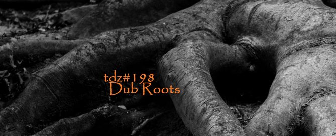TDZ#198... Dub Roots.....