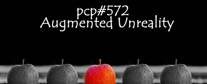 PCP#576... Augmented Unreality....