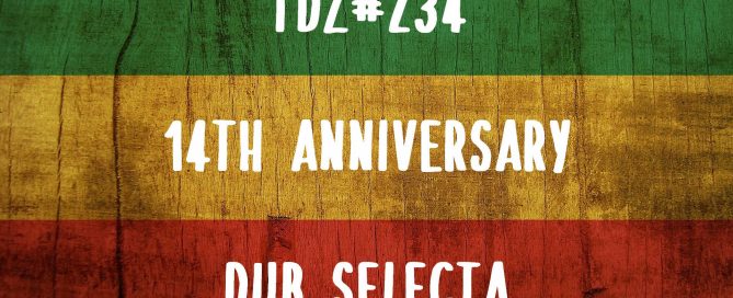 TDZ#234... 14th Anniversary Dub Selecta.....