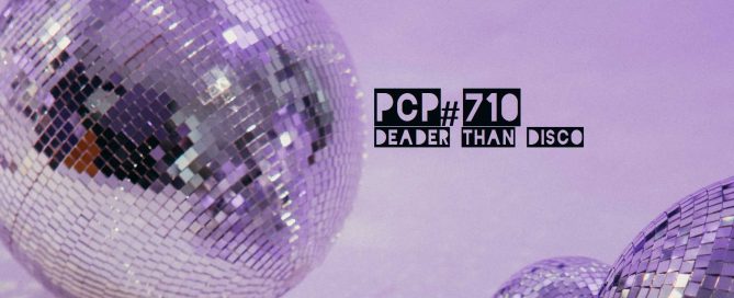 PCP#710... Deader Than Disco.....