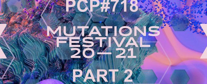 PCP#718... Mutations Festival 2021 (Part 2).....