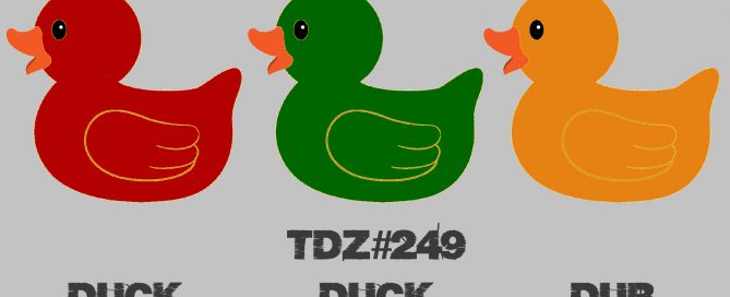 TDZ#249... Duck Duck Dub...