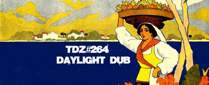 TDZ#264... Daylight Dub...
