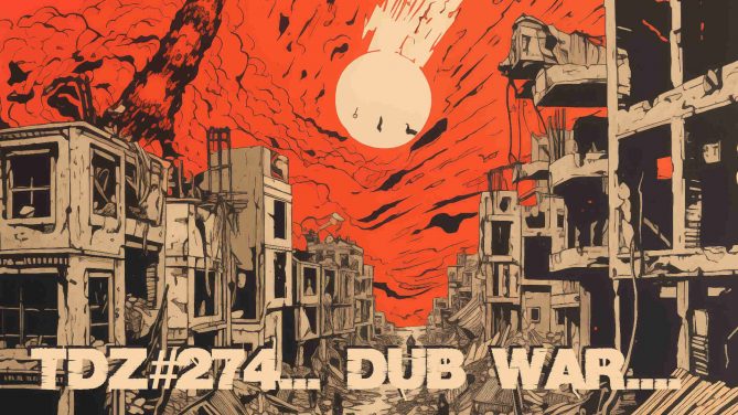 TDZ#274... Dub War...